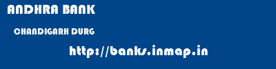 ANDHRA BANK  CHANDIGARH DURG    banks information 